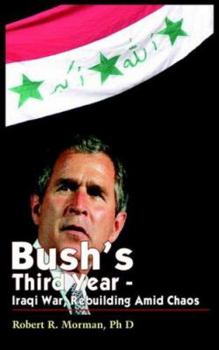 Paperback Bush's Third Year - Iraqi War, Rebuilding Amid Chaos Book