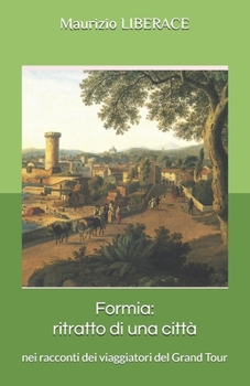 Paperback Formia: ritratto di una città nei racconti dei viaggiatori del Grand Tour [Italian] Book