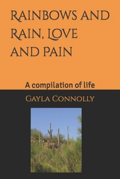 Paperback Rainbows, and Rain, Love, and pain.: A compilation of life Book