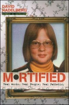 Paperback Mortified: Real Words. Real People. Real Pathetic. Book