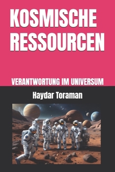KOSMISCHE RESSOURCEN: VERANTWORTUNG IM UNIVERSUM (German Edition)