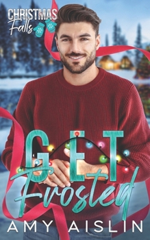Get Frosted - Book #3 of the Christmas Falls