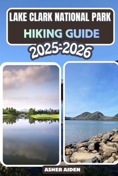 Lake Clark National Park Hiking Guide 2025–2026 (Trailwise: The 2025 Hiking Series)