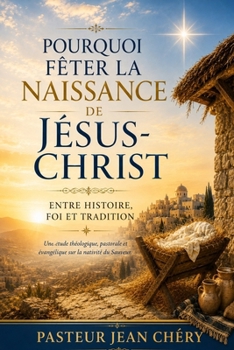 Paperback Pourquoi Fêter La Naissance de Jésus-Christ: Entre Histoire, Foi Et Tradition [French] Book