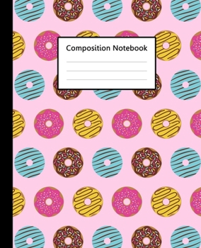 Composition Notebook : Cute Doughnut Donuts Colorful Pink Pattern, 110 Pages 7.5"x9.25" College Wide Ruled Paper Notebook Journal, Blank Lined ... Home School College for Writing Note taking.