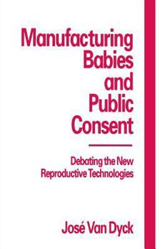 Paperback Manufacturing Babies and Public Consent: Debating the New Reproductive Technologies Book