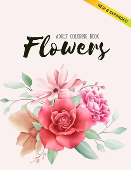Flowers Coloring Book: An Adult Coloring Book with Flower Collection, Stress Relieving Flower Designs for Relaxation