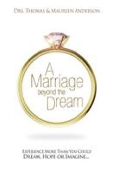 Paperback A Marriage Beyond the Dream: Experience More Than You Could Dream, Hope, or Imagine Book