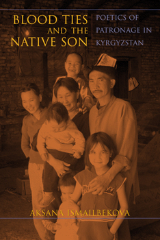 Hardcover Blood Ties and the Native Son: Poetics of Patronage in Kyrgyzstan Book