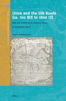 China and the Silk Roads Ca. 100 Bc to 1800 Ad: Role and Content of Its Historical Access to the Outside World