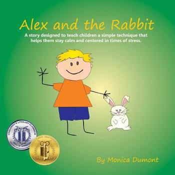 Paperback Alex and the Rabbit: A story designed to teach children simple techniques that help them stay calm and centered in times of stress. Giving Book