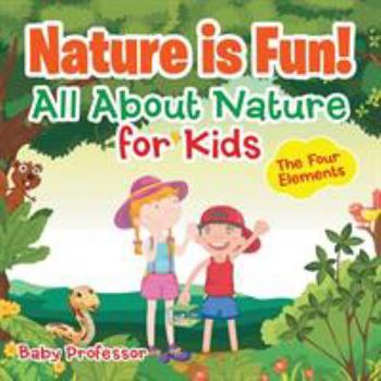 Paperback Nature is Fun! All About Nature for Kids - The Four Elements Book