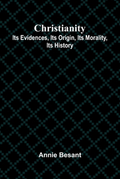 The Freethinker's Text Book, Part II. Christianity: Its Evidences. Its Origin. Its Morality. Its History.