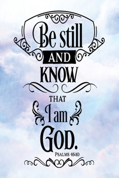 Paperback Daily Gratitude Journal: Be Still And Know That I Am God Psalm 46:10 - Daily and Weekly Reflection - Positive Mindset Notebook - Cultivate Happ Book