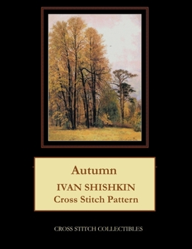 Paperback Autumn: Ivan Shishkin Cross Stitch Pattern [Large Print] Book