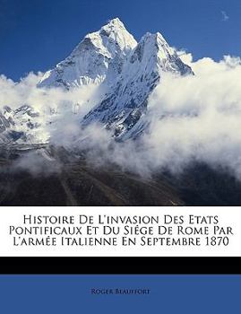 Paperback Histoire De L'invasion Des Etats Pontificaux Et Du Siége De Rome Par L'armée Italienne En Septembre 1870 [French] Book