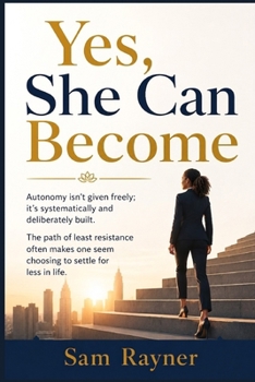 Paperback Yes, She Can Become: Autonomy isn't given freely; it's systematically and deliberately built. Book