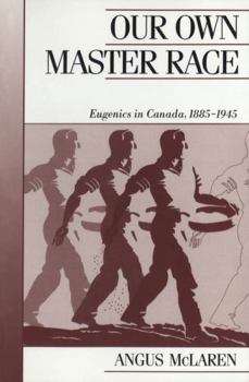 Paperback Our Own Master Race: Eugenics in Canada, 1885-1945 Book