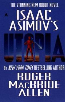 Isaac Asimov's Utopia - Book #3 of the Isaac Asimov's Caliban