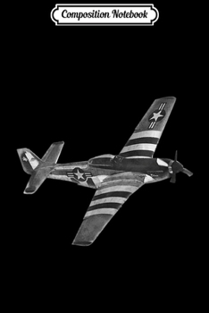 Composition Notebook: P-51 Mustang - Military  Journal/Notebook Blank Lined Ruled 6x9 100 Pages