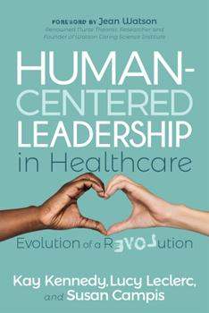 Paperback Human-Centered Leadership in Healthcare: Evolution of a Revolution Book