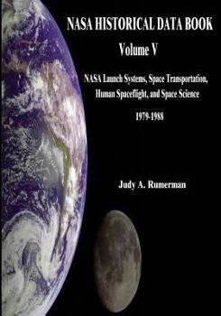 Paperback NASA Historical Data Book: Volume V: NASA Launch Systems, Space Transportation, Human Spaceflight, and Space Science 1979-1988 Book