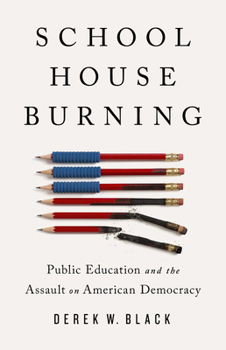 Hardcover Schoolhouse Burning: Public Education and the Assault on American Democracy Book