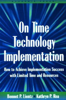 Paperback On Time Technology Implementation: How to Achieve Implementation Success with Limited Time and Resources Book