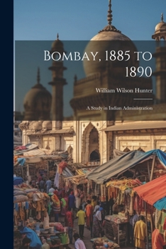 Paperback Bombay, 1885 to 1890: A Study in Indian Administration Book