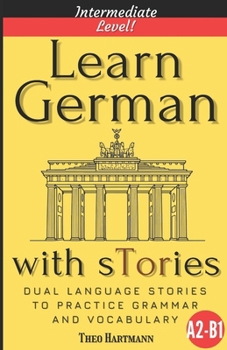 Paperback Learn German With sTories A2-B1: Dual Language Stories To Practice Grammar And Vocabulary (Intermediate Level) Book