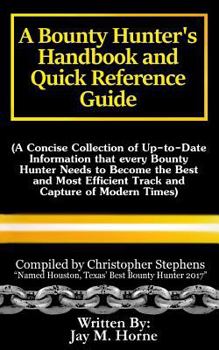 Paperback A Bounty Hunter's Handbook and Quick Reference Guide: A Concise Collection of Up-To-Date Information That Every Bounty Hunter Needs to Become the Best Book