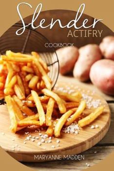 Paperback Slender Actifry Cookbook: Low Calorie Recipes for the Actifry Airfryer Under 200, 300, 400 and 500 Calories Book