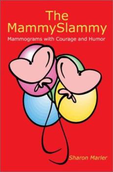 Paperback The MammySlammy: Mammograms with Courage and Humor Book