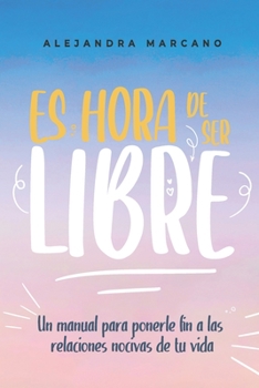 Paperback Es hora de ser libres: Un manual para ponerle fin a las relaciones nocivas de tu vida [Spanish] Book
