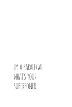 I'm a Paralegal What's Your Superpower: Blank Lined Composition Notebook, Journal & Planner | Motivational Inspirational Positive Quotes Funny Gifts