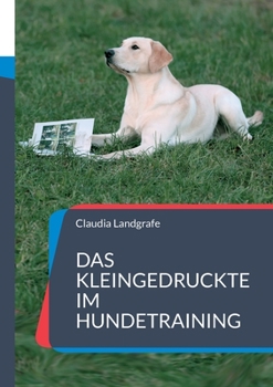 Paperback Das Kleingedruckte im Hundetraining: ...das Du gelesen haben solltest. [German] Book