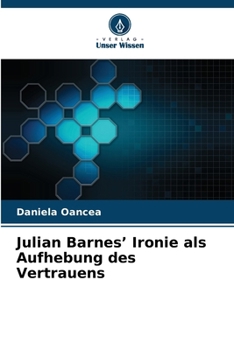 Julian Barnes' Ironie als Aufhebung des Vertrauens (German Edition)