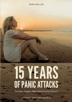 Paperback 15 Years of Panic Attacks: The Main Triggers Were Histamine and Gluten! Book