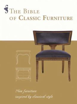 Hardcover The Bible of Classic Furniture: New Furniture Inspired by Classical Style Book