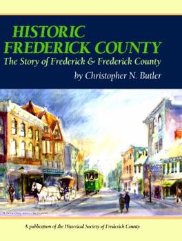 Hardcover Historic Frederick County - The Story of Frederick & Frederick County Book