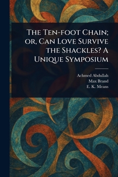 Paperback The Ten-foot Chain; or, Can Love Survive the Shackles? A Unique Symposium Book
