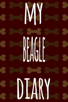 My Beagle Diary: The perfect gift for the dog owner in your life - 6x9 119 page lined journal!
