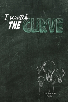 I scratch the curve: Ich kratz die Kurve / Denglisch Notizbuch DIN A5 mit 120 Seiten / Liniert / Denglisch Notizheft mit einem lustigen Spruch / Für ... oder als Vokabelheft (German Edition)
