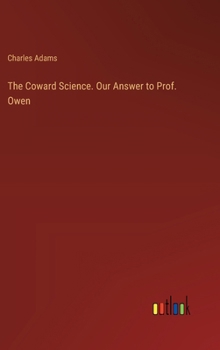 Hardcover The Coward Science. Our Answer to Prof. Owen Book