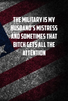 the military is my husbands mistress and sometimes that bitch gets all the attention: 6x9 Journal christmas gift for under 10 dollars military spouse journal