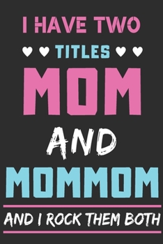 Paperback I Have Two Titles Mom And Mommom And I Rock Them Both: lined notebook, funny gift for mothers, grandma Book