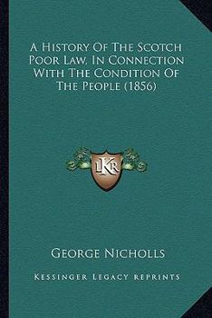 Paperback A History Of The Scotch Poor Law, In Connection With The Condition Of The People (1856) Book