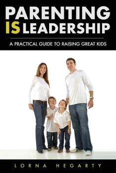 Paperback Parenting IS Leadership: A Practical Guide to Raising Great Kids Book