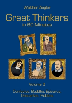 Paperback Great Thinkers in 60 Minutes - Volume 3: Confucius, Buddha, Epicurus, Descartes, Hobbes Book