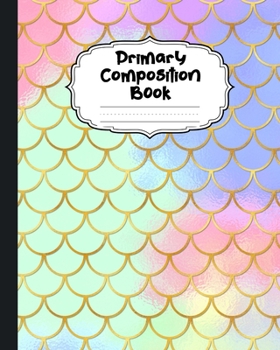 Paperback Mermaid Scales Primary Composition Book: Large Water Princess Primary Composition Notebook Grades K-2 & K-3 Story Journal - Handwriting Paper Dotted M Book